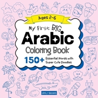 My Big Arabic Coloring Book for Kids: 150+ Essential First Words with Fun and Easy Doodles to Color Bilingual Arabic-English Edition 1998277755 Book Cover