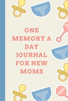 One Memory A Day Journal For New Moms: Touching Memory | New Baby Gift | Baby Shower | New Moms | Wisdom | Maternal | Inspirational | Pampering | Heart To Heart | Wonderful 169973528X Book Cover