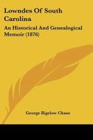 Lowndes Of South Carolina: An Historical And Genealogical Memoir 1164833243 Book Cover