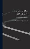 Euclid or Einstein; a Proof of the Parallel Theory and a Critique of Metageometry 1013554280 Book Cover