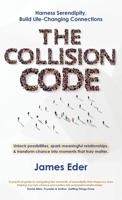 The Collision Code: Harness Serendipity, Build Life-Changing Connections. Unlock Possibilities, Spark Meaningful Relationships, and Transform Chance into Moments That Truly Matter 1805418068 Book Cover
