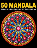 50 Mandala Coloring Book For Adult Relaxation: World's Most Beautiful Mandalas for Stress Relief  (Vol.1) 1670701018 Book Cover