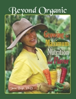 Beyond Organic: Growing for Maximum Nutrition and Flavor B08GG2RKBJ Book Cover