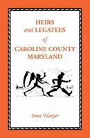 Heirs and Legatees of Caroline County, Maryland B002OTYOPM Book Cover