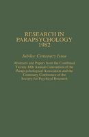 Research in Parapsychology 1982: Jubilee Centenary Issue: Abstracts and Papers from the Combined Twenty-Fifth Annual Convention of the Parapsychological ... Research (Research in Parapsychology) 081081627X Book Cover