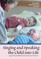 Singing and Speaking the Child into Life: Songs, Verses, and Rhythmic Games for the First Three Years 1936849429 Book Cover