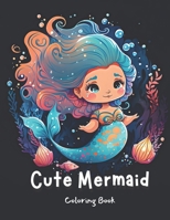 Cute Mermaid Coloring Book: Dive into the Magical World of Underwater Life B0BYLXL1JW Book Cover