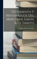 Testamento y mayorazgos del mercader Simon Ruiz Embito 1016431244 Book Cover