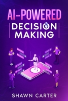 AI-Powered Decision Making 1456659774 Book Cover