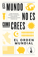 El Mundo No Es Como Crees: Cómo Nuestro Mundo Y Nuestra Vida Están Plagados de Falsas Creencias / The World Is Not as You Think 6075698523 Book Cover