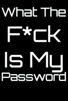 What The F*ck Is My Password: 6 X 9 Blank Lined 1660172381 Book Cover