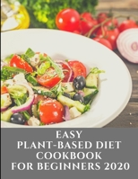 Easy Plant Based Diet Cookbook For Beginners 2020: 100+ fast & affordable recipes/healthy whole plan to Reset and energize your body B08LN5MYLT Book Cover