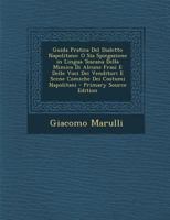 Guida Pratica del Dialetto Napolitano: O Sia Spiegazione in Lingua Toscana Della Mimica Di Alcune Frasi E Delle Voci Dei Venditori E Scene Comiche Dei 1289391963 Book Cover