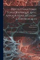 Précis D'anatomie Topographique Avec Applications Médico-chirurgicales: Aide-mémoire À L'usage Des Candidats Au Troisième Examen De Doctorat... 1021210757 Book Cover