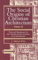 The Social Origins of Christian Architecture: Building God's House in the Roman World : Architectural Adaptation Among Pagans, Jews, and Christians (Harvard Theological Studies) 1563381818 Book Cover