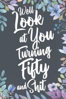 Well Look at You Turning Fifty and Shit: Funny 50th Birthday Sarcastic Gag Gift. Vintage Joke Notebook Journal Present & Sketchbook Diary Keepsake. 1073170772 Book Cover