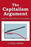 The Capitalism Argument: and the fatal flaws of socialism 1698685386 Book Cover