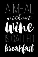 A Meal Without Wine Is Called Breakfast: A Wine Lovers Tasting Notebook | Wine For Beginners 1652959157 Book Cover