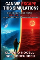 Can We Escape this Simulation?: Conversations with Helen Morris, the Extraterrestrial Woman beyond the Dome (TERRA-INFINITA) 6310099787 Book Cover