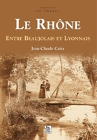 Rhône (Le) – Entre Beaujolais et Lyonnais (Mémoire En Images) (French Edition) 2813800082 Book Cover