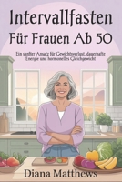 Intervallfasten für Frauen ab 50: Ein sanfter Ansatz für Gewichtsverlust, dauerhafte Energie und hormonelles Gleichgewicht (German Edition) B0F8W1HSSG Book Cover