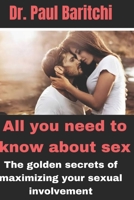 All you need to know about sex: The golden secrets of maximizing your sexual involvement B0C2ST5XTW Book Cover