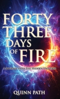 Forty-Three Days Of Fire: A Journey Into The Hidden Universe: A Journey Into The Hidden Universe 1923690051 Book Cover
