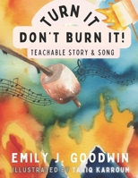 Turn It, Don't Burn It!: The Marshmallow Song (Teachable Stories/Songs for Kids) 1990798004 Book Cover