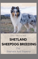 THE AWESOME SHETLAND SHEEPDOG BREEDING For Starters And Experts: Step By Step Guide To Dog Training for your Shetland Sheepdog puppy B08XLGFRPM Book Cover