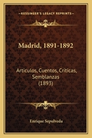 Madrid, 1891-1892: Articulos, Cuentos, Criticas, Semblanzas (1893) 1166622193 Book Cover
