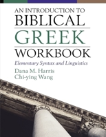 An Introduction to Biblical Greek Workbook: Elementary Syntax and Linguistics 0310108608 Book Cover