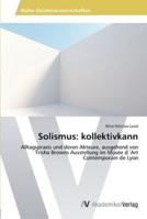 Solismus: kollektivkann: Alltagspraxis und deren Akteure, ausgehend von Trisha Browns Ausstellung im Musée d´Art Contemporain de Lyon 3639464680 Book Cover