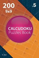Calcudoku - 200 Easy Puzzles 9x9 (Volume 5) 1712188097 Book Cover
