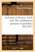 Acte pour la licence. Code civil. Des substitutions permises et prohibées. Code de procédure 2019994682 Book Cover