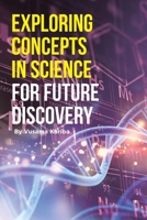 Exploring Concepts in Science for Future Discovery 1662430566 Book Cover