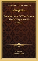 Recollections Of The Private Life Of Napoleon V1 1164944800 Book Cover