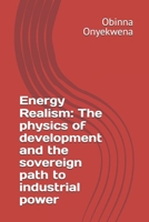 Energy Realism: The physics of development and the sovereign path to industrial power B0FVNQSL7K Book Cover