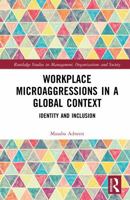 Workplace Microaggressions in a Global Context: Identity and Inclusion (Routledge Studies in Management, Organizations and Society) 1041064128 Book Cover