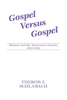 Gospel Versus Gospel: Mission and the Mennonite Church, 1863-1944 (Studies in Anabaptist and Mennonite history) 1579102115 Book Cover