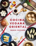 Cocina Vegana Oriental: Prueba los Sabores de Oriente de Manera Natural y sin Arriesgar tu Salud B086FZVXCG Book Cover