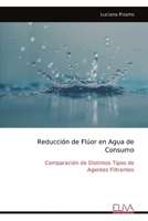 Reducción de Flúor en Agua de Consumo: Comparación de Distintos Tipos de Agentes Filtrantes (Spanish Edition) 9999335012 Book Cover