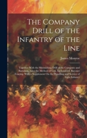 The Company Drill of the Infantry of the Line: Together With the Skirmishing Drill of the Company and Battalion, After the Method of Gen. Le Louterel. ... On the Handling and Service of Light Infantry 1020373563 Book Cover