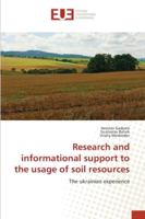 Research and informational support to the usage of soil resources: The ukrainian experience 3639730690 Book Cover