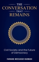 The Conversation That Remains: Civil Society and The Future of Democracy B0GWQ788MM Book Cover