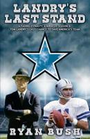 Landry's Last Stand: A FADING DYNASTY, A MIRACLE SEASON & TOM LANDRY'S LAST CHANCE TO SAVE AMERICA'S TEAM 0997982322 Book Cover