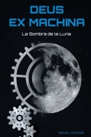 Deus Ex Machina : La Sombra de la Luna 1533526931 Book Cover