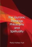 The Qur'anic Theology, Philosophy and Spirituality 1523213140 Book Cover