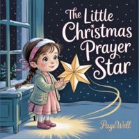 The Little Christmas Prayer Star | Kids Story Book | Kids Picture Book: A Heartwarming Christian Story About Faith, Hope, and the Power of Prayer for Kids Ages 3–9 B0G4HRBXLK Book Cover