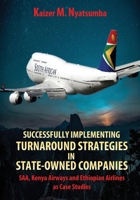Successfully Implementing Turnaround Strategies in State-Owned Companies: SAA, Kenya Airways and Ethiopian Airlines as Case Studies 1990985114 Book Cover