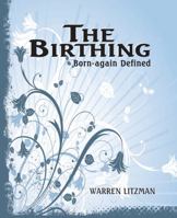 The Birthing : Born Again Defined 0979476577 Book Cover
